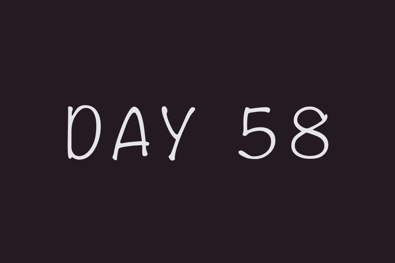 Day 58