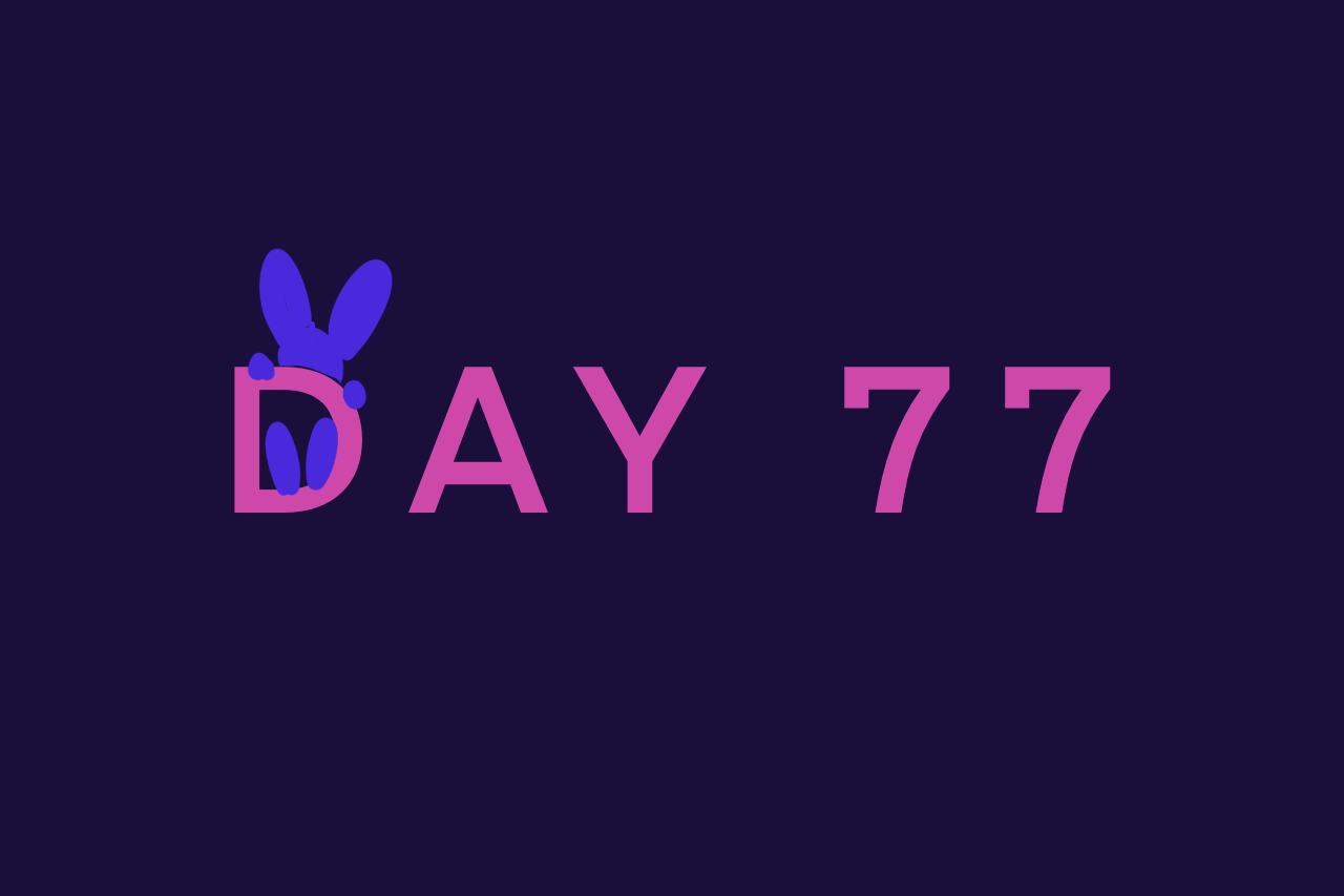 Day 77