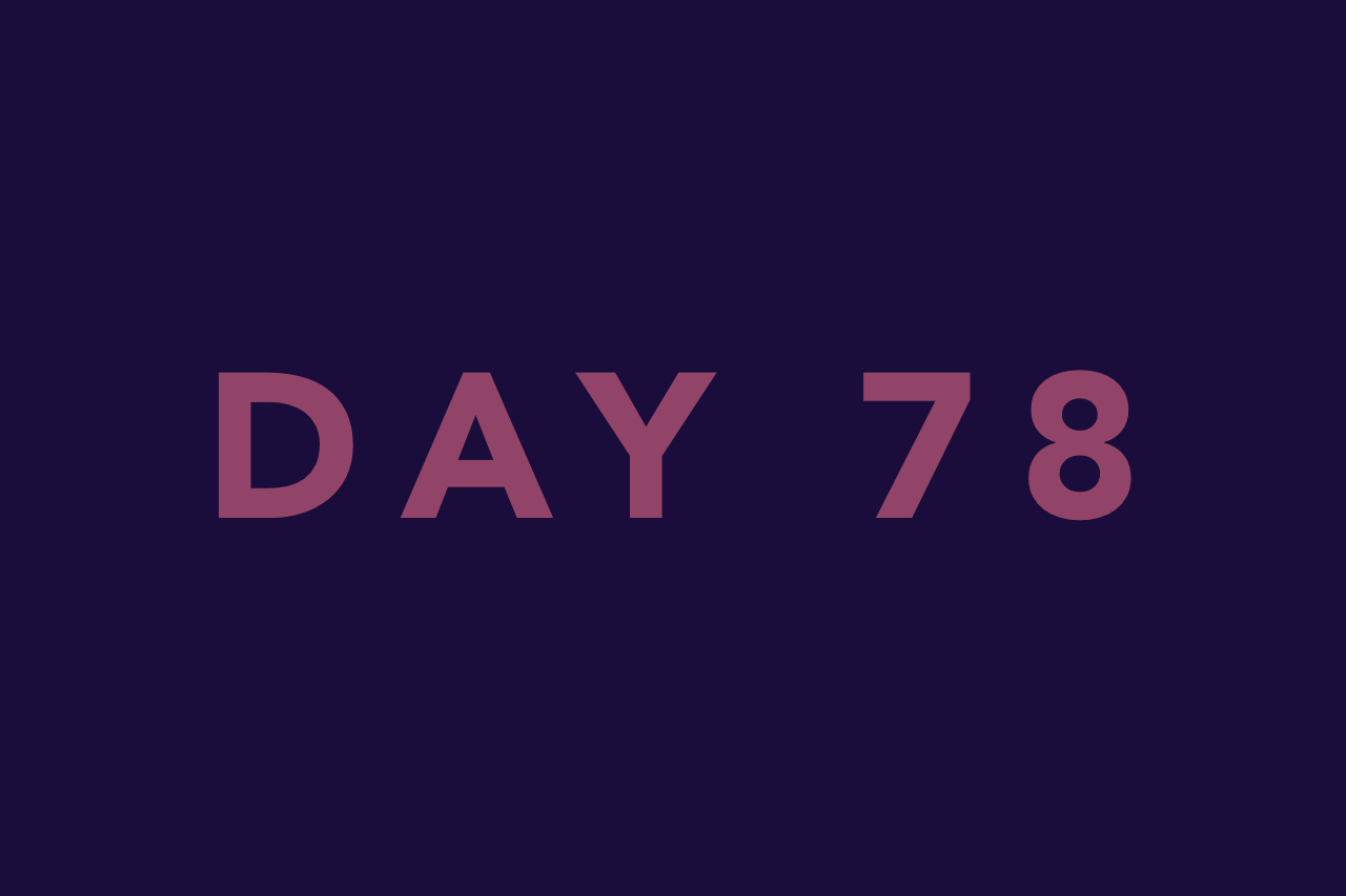 Day 78